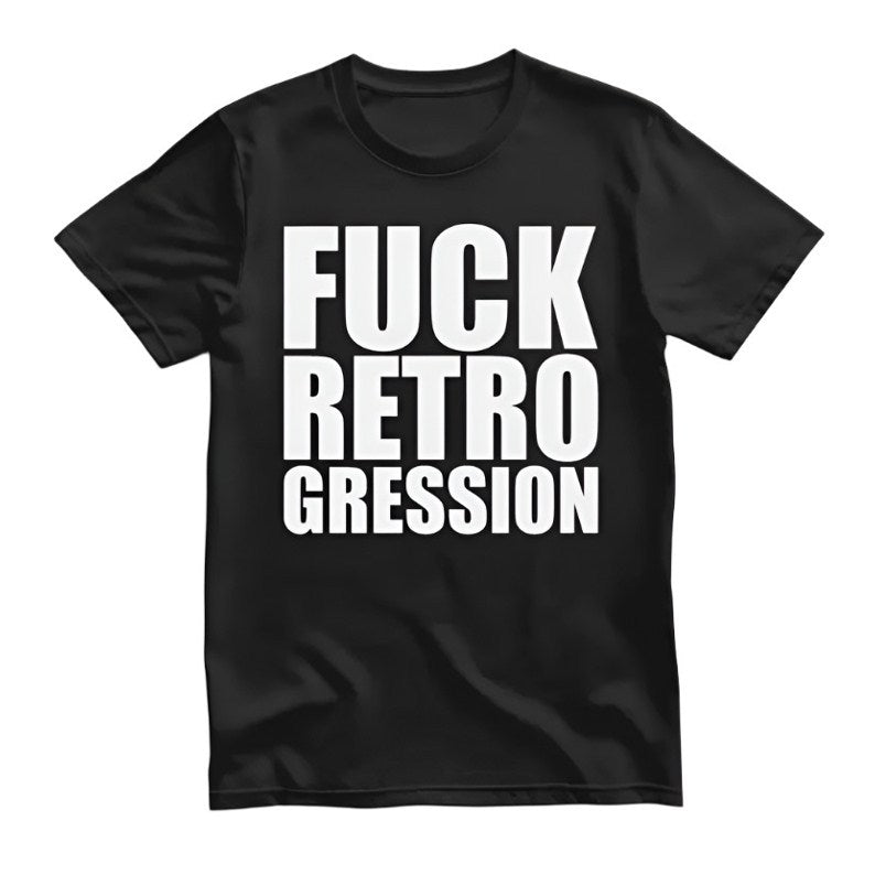 Fuck Retrogression t-shirt