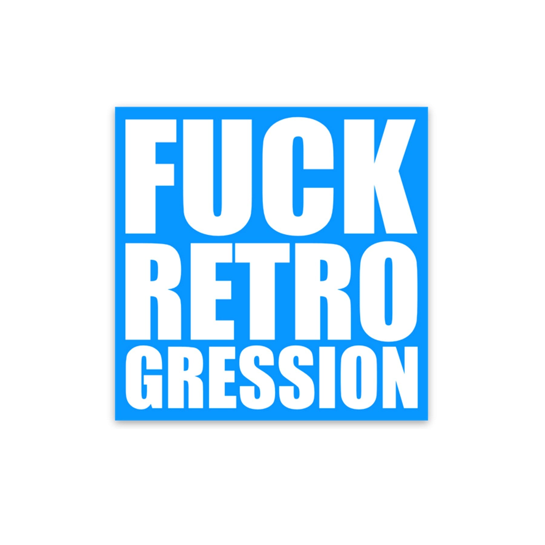Fuck Retrogression sticker - Retrogression Fixed Gear