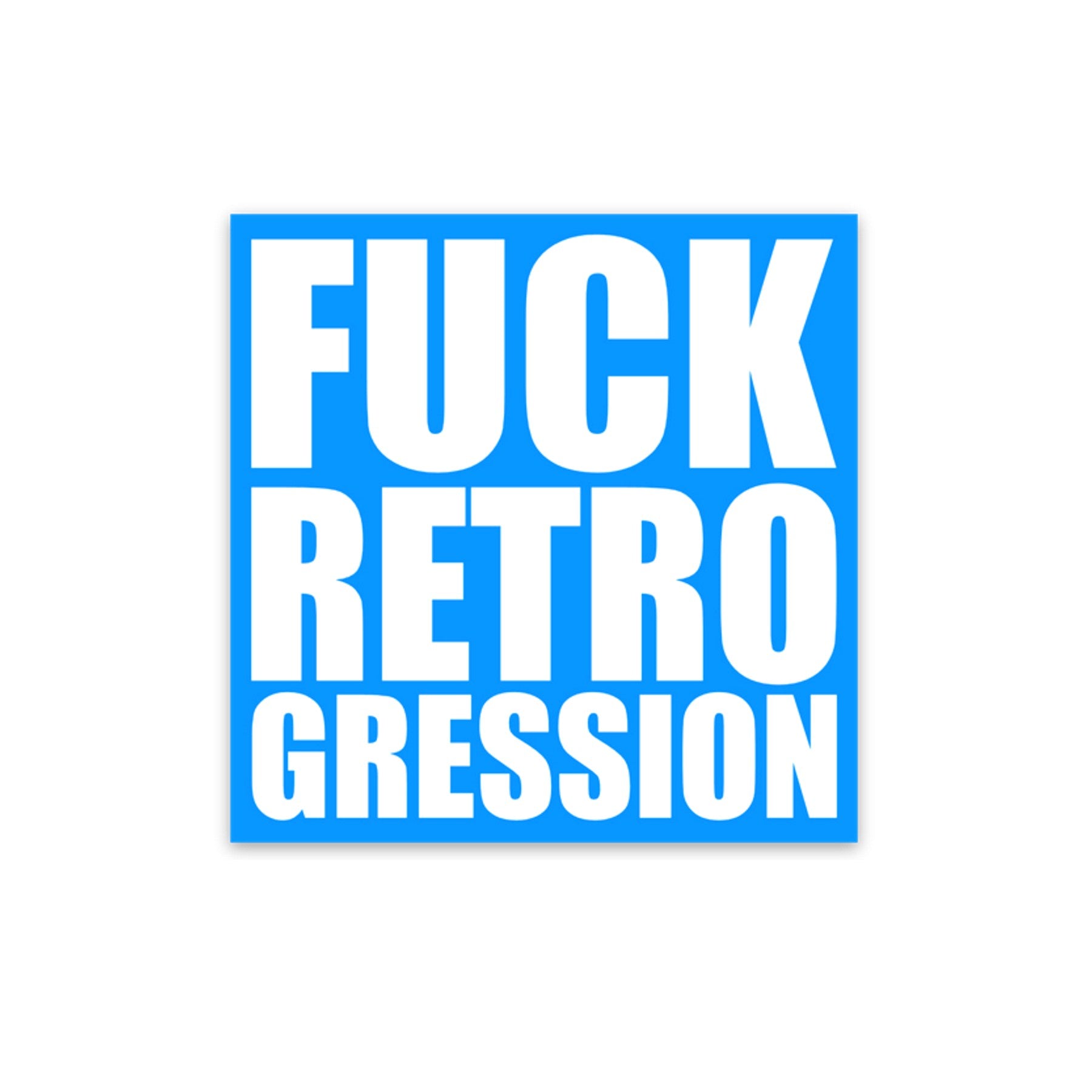 "Fuck Retrogression" sticker - Retrogression Fixed Gear